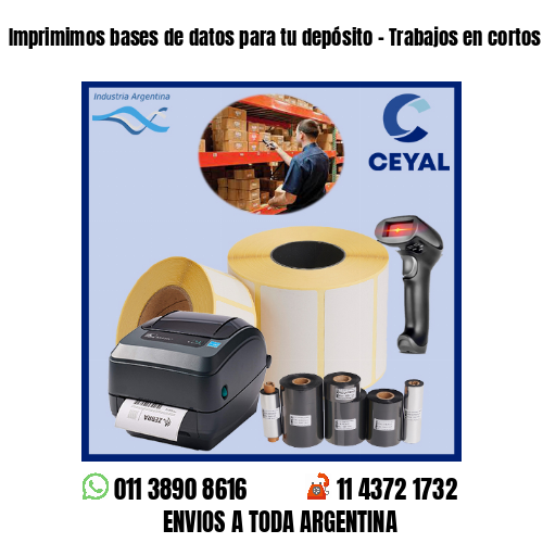 Imprimimos bases de datos para tu depósito – Trabajos en cortos plazos!