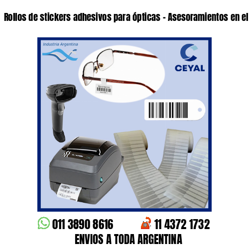 Rollos de stickers adhesivos para ópticas – Asesoramientos en el acto!