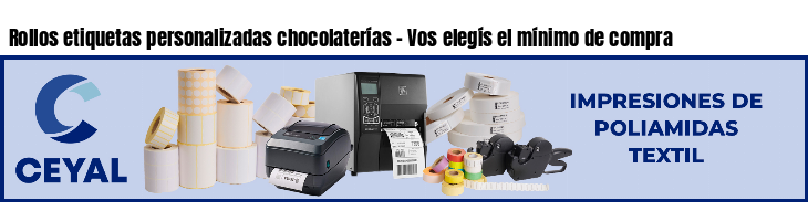 Rollos etiquetas personalizadas chocolaterías - Vos elegís el mínimo de compra