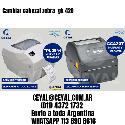 Cambiar cabezal zebra  gk 420