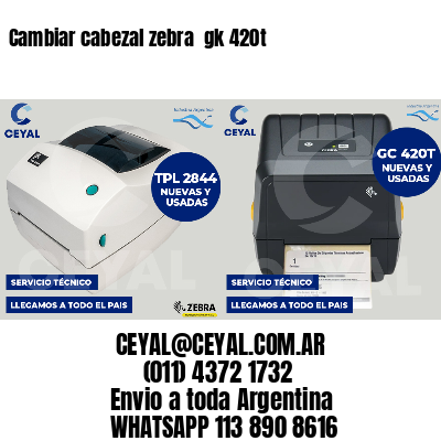 Cambiar cabezal zebra  gk 420t