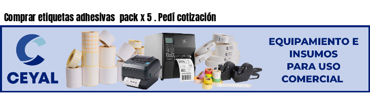 Comprar etiquetas adhesivas  pack x 5 . Pedí cotización