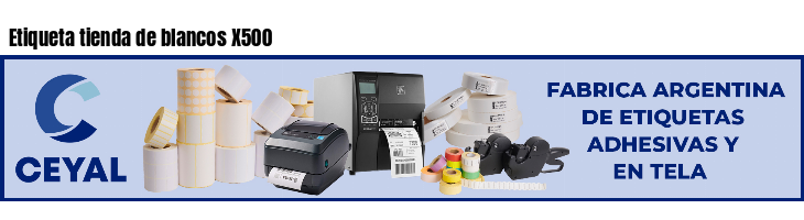Etiqueta tienda de blancos X500