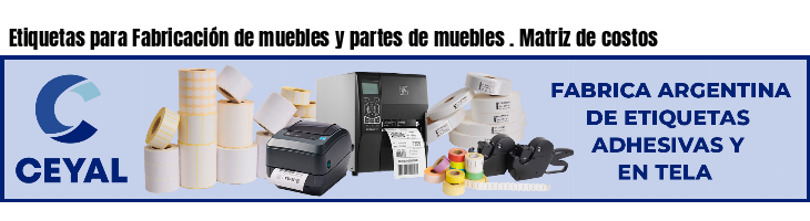 Etiquetas para Fabricación de muebles y partes de muebles . Matriz de costos