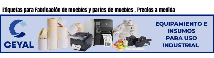 Etiquetas para Fabricación de muebles y partes de muebles . Precios a medida