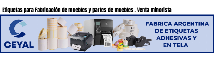 Etiquetas para Fabricación de muebles y partes de muebles . Venta minorista