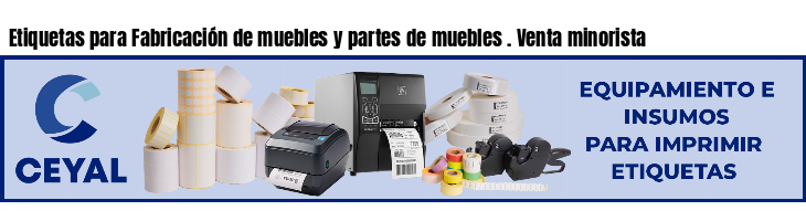 Etiquetas para Fabricación de muebles y partes de muebles . Venta minorista