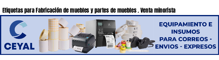 Etiquetas para Fabricación de muebles y partes de muebles . Venta minorista