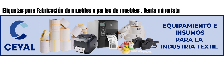 Etiquetas para Fabricación de muebles y partes de muebles . Venta minorista