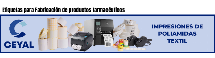 Etiquetas para Fabricación de productos farmacéuticos