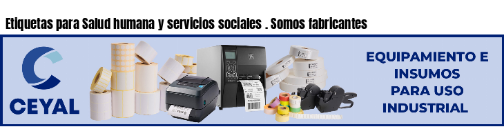 Etiquetas para Salud humana y servicios sociales . Somos fabricantes