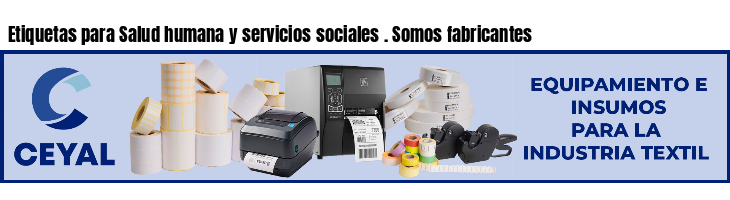 Etiquetas para Salud humana y servicios sociales . Somos fabricantes