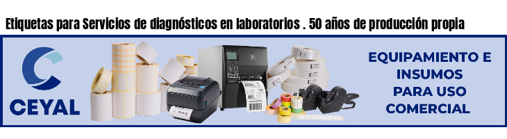 Etiquetas para Servicios de diagnósticos en laboratorios . 50 años de producción propia