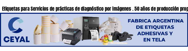 Etiquetas para Servicios de prácticas de diagnóstico por imágenes . 50 años de producción propia