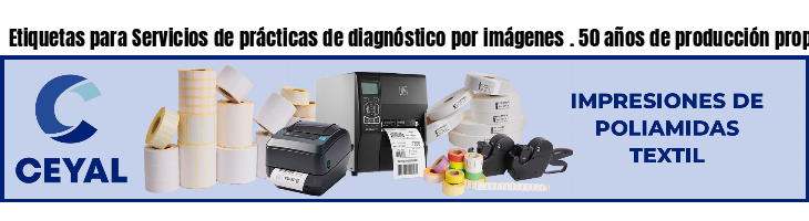Etiquetas para Servicios de prácticas de diagnóstico por imágenes . 50 años de producción propia
