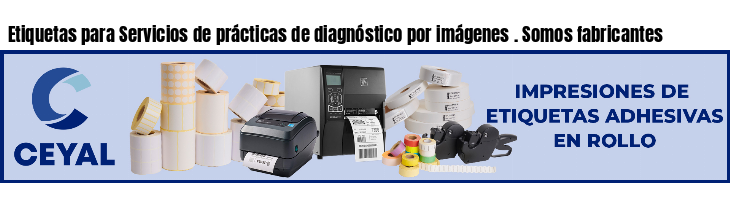 Etiquetas para Servicios de prácticas de diagnóstico por imágenes . Somos fabricantes