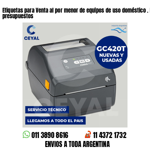 Etiquetas para Venta al por menor de equipos de uso doméstico . Bajos presupuestos