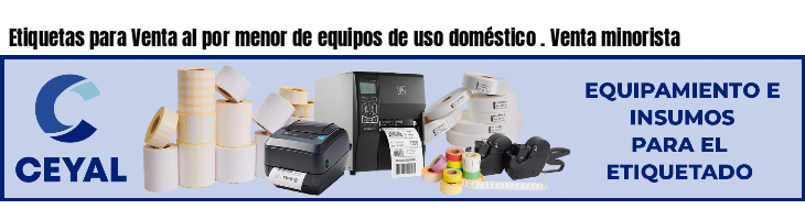 Etiquetas para Venta al por menor de equipos de uso doméstico . Venta minorista