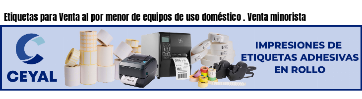 Etiquetas para Venta al por menor de equipos de uso doméstico . Venta minorista