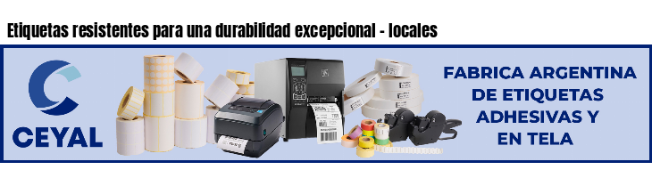 Etiquetas resistentes para una durabilidad excepcional - locales