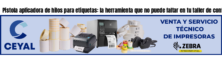 Pistola aplicadora de hilos para etiquetas: la herramienta que no puede faltar en tu taller de confección- Argentina