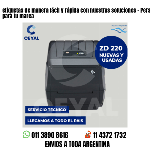 etiquetas de manera fácil y rápida con nuestras soluciones – Personalizadas para tu marca