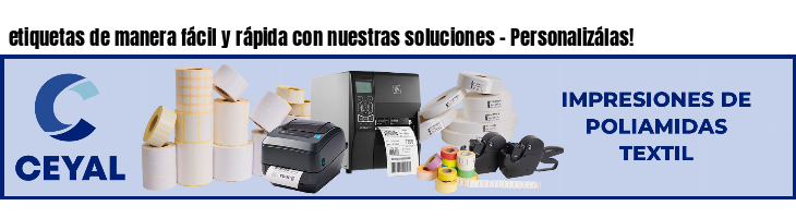 etiquetas de manera fácil y rápida con nuestras soluciones - Personalizálas!