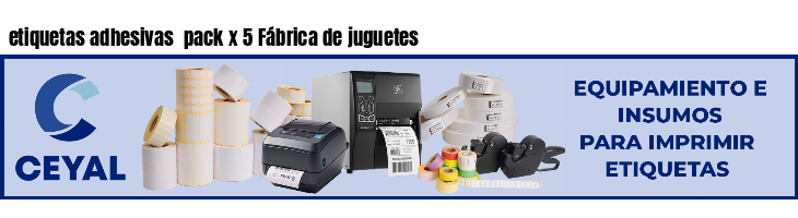 etiquetas adhesivas pack x 5 Fábrica de juguetes