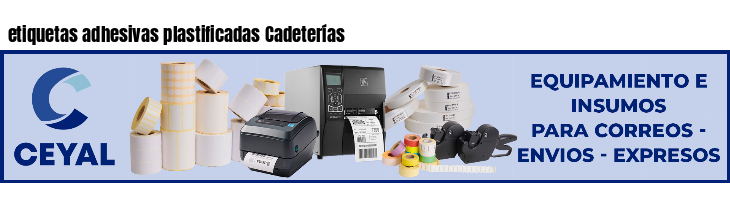 etiquetas adhesivas plastificadas Cadeterías