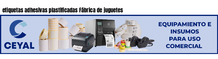 etiquetas adhesivas plastificadas Fábrica de juguetes