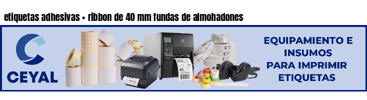 etiquetas adhesivas   ribbon de 40 mm fundas de almohadones