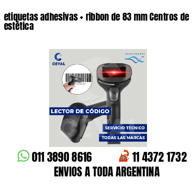 etiquetas adhesivas   ribbon de 83 mm Centros de estética