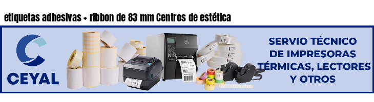etiquetas adhesivas   ribbon de 83 mm Centros de estética