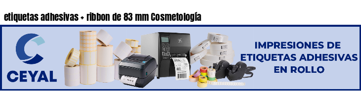 etiquetas adhesivas   ribbon de 83 mm Cosmetología