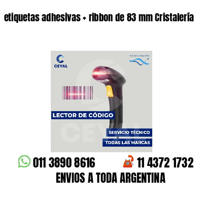 etiquetas adhesivas   ribbon de 83 mm Cristalería