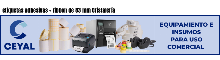 etiquetas adhesivas   ribbon de 83 mm Cristalería