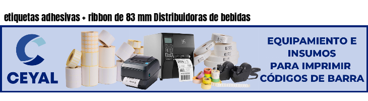 etiquetas adhesivas   ribbon de 83 mm Distribuidoras de bebidas