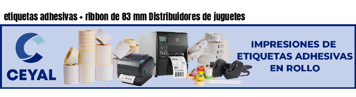 etiquetas adhesivas   ribbon de 83 mm Distribuidores de juguetes