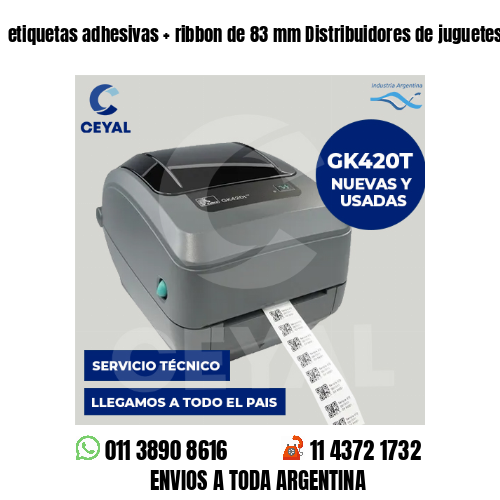etiquetas adhesivas   ribbon de 83 mm Distribuidores de juguetes