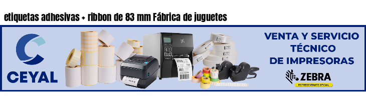 etiquetas adhesivas ribbon de 83 mm Fábrica de juguetes