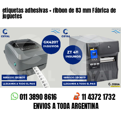 etiquetas adhesivas   ribbon de 83 mm Fábrica de juguetes
