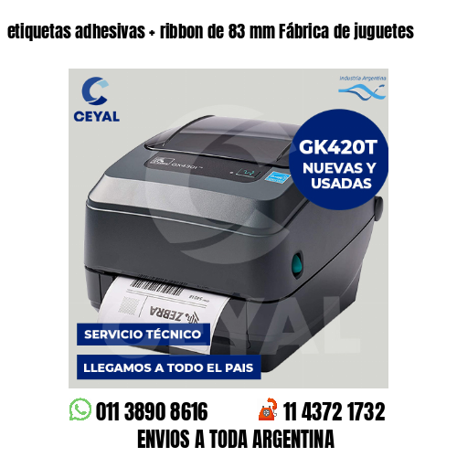 etiquetas adhesivas   ribbon de 83 mm Fábrica de juguetes
