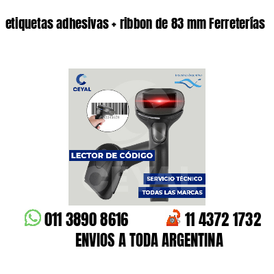 etiquetas adhesivas   ribbon de 83 mm Ferreterías