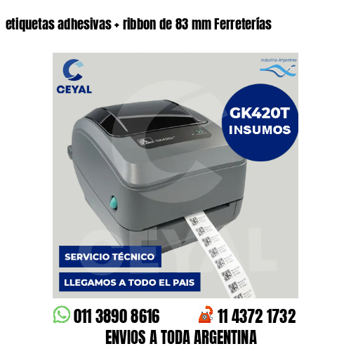 etiquetas adhesivas   ribbon de 83 mm Ferreterías