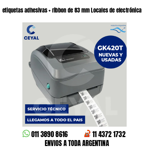 etiquetas adhesivas   ribbon de 83 mm Locales de electrónica