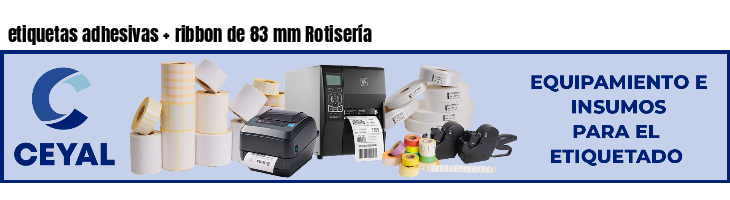 etiquetas adhesivas ribbon de 83 mm Rotisería