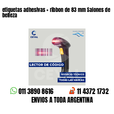 etiquetas adhesivas   ribbon de 83 mm Salones de belleza