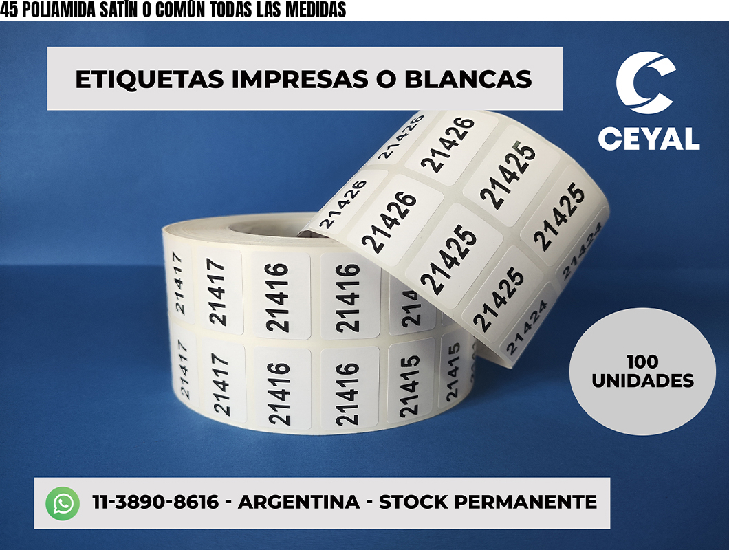 45 POLIAMIDA SATÍN O COMÚN TODAS LAS MEDIDAS