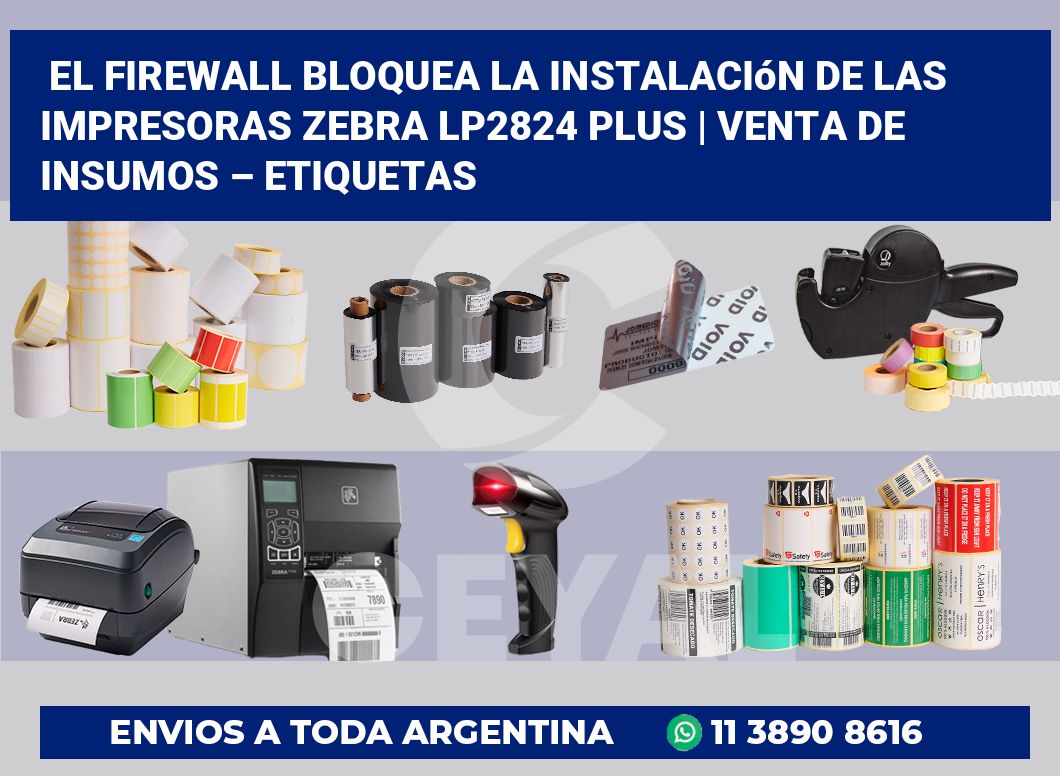 El firewall bloquea la instalación de las impresoras Zebra LP2824 Plus | Venta de insumos – Etiquetas