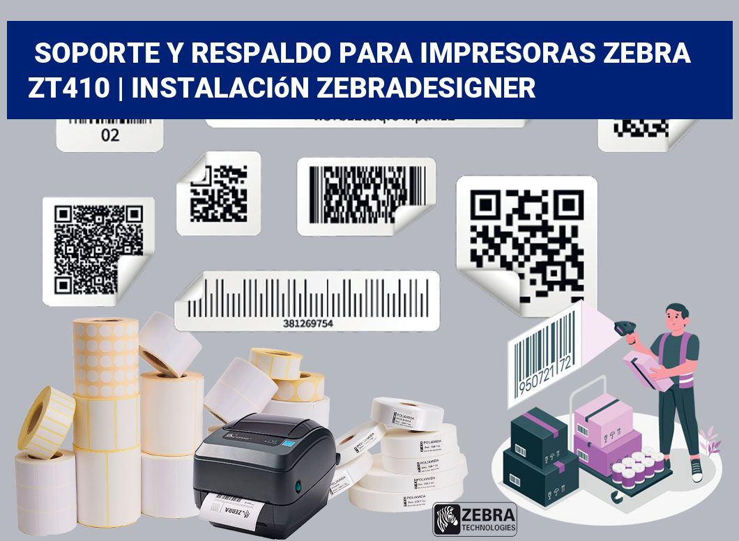 Soporte y respaldo para impresoras Zebra ZT410 | Instalación ZebraDesigner